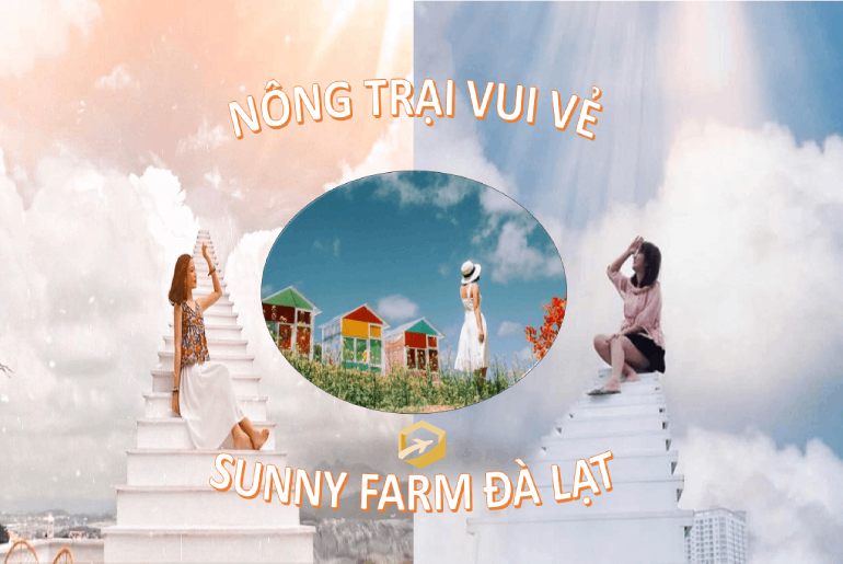 Nông trại vui vẻ Sunny Farm Đà Lạt -Nấc thang lên thiên đường